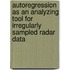 Autoregression as an analyzing tool for irregularly sampled radar data