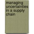Managing uncertainties in a supply chain