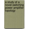 A study of a novel switching power amplifier topology door S. Ali