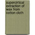 Supercirtical extraction of wax from cotton cloth