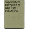 Supercirtical extraction of wax from cotton cloth by M. Gutierrez-Meseguer