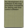The development of a software-in-the-loop simulation framework for testing real-time control software door S. van der Hoest