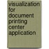 Visualization for document printing center application