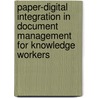 Paper-digital integration in document management for knowledge workers door O. Bondarenko