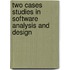 Two cases studies in software analysis and design