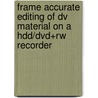 Frame accurate editing of DV material on a HDD/DVD+RW recorder door Y. Mazuryk