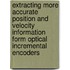 Extracting more accurate position and velocity information form optical incremental encoders