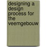 Designing a design process for the Veemgebouw door S.J. Scheltens