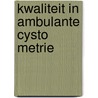 Kwaliteit in Ambulante Cysto Metrie by M.D.I. Lansbergen