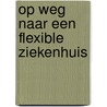 Op weg naar een flexible ziekenhuis door K.A. Weglicka