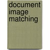 Document image matching by M.W.M. Zegers