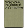 Supply Chain (Re) design of Oce's machines by S.A.N. Neuraij