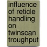 Influence of reticle handling on twinscan troughput door K.J. Eijsvogels