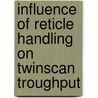 Influence of reticle handling on twinscan troughput door K.J. Eijsvogels