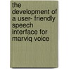 The development of a user- friendly speech interface for marviQ Voice door K. van der Hiele