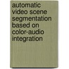 Automatic video scene segmentation based on color-audio integration door S. Mu
