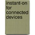 Instant-on for connected devices