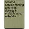 Secured service sharing among CE devices in scalable UPnP networks door W. Wang