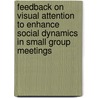 Feedback on visual attention to enhance social dynamics in small group meetings by O. Kulyk