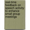 Real-time feedback on speech activity to enhance small group meetings door C. Wang