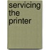 Servicing the printer