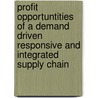 Profit opportuntities of a demand driven responsive and integrated supply chain door M.L. Claassen