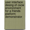 User interface desing of CSCW environment for a friends platform demonstrator door H. Tsikalkina