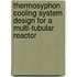 Thermosyphon cooling system design for a multi-tubular reactor