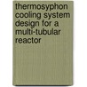 Thermosyphon cooling system design for a multi-tubular reactor door P.N. Lahoti