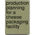 Production planning for a cheese packaging facility