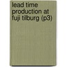 Lead time production at Fuji Tilburg (P3) by J.M. Vannicola