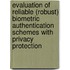 Evaluation of reliable (robust) biometric authentication schemes with privacy protection