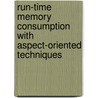 Run-time memory consumption with aspect-oriented techniques door G. Michael