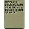 Design of a calibrated 12-bit current-steering digital-to-analog converter door G.I. Radulov