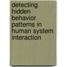 Detecting hidden behavior patterns in human system interaction door C.H.G.J. van Schijndel