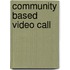 Community based video call