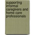 Supporting informal caregivers and home care professionals