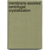 Membrane-assisted centrifugal crystallization door A.M. te Kloeze