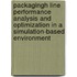 Packagingh line performance analysis and optimization in a simulation-based environment
