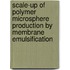 Scale-up of polymer microsphere production by membrane emulsification