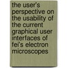 The user's perspective on the usability of the current graphical user interfaces of FEI's electron microscopes by L.S. Ruijs