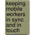 Keeping mobile workers in sync and in touch