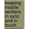 Keeping mobile workers in sync and in touch door J. Curtis