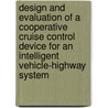 Design and evaluation of a cooperative cruise control device for an intelligent vehicle-highway system door Q. Shahab