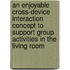 An enjoyable cross-device interaction concept to support group activities in the living room