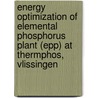 Energy optimization of elemental phosphorus plant (EPP) at Thermphos, Vlissingen by M. Iqbal