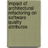 Impact of architectural refactoring on software quality attributes