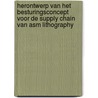 Herontwerp van het besturingsconcept voor de supply chain van ASM lithography by A.E.M. Feijen