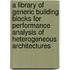 A library of generic building blocks for performance analysis of heterogeneous architectures