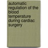 Automatic regulation of the blood temperature during cardiac surgery by J.L.M. de Bruin